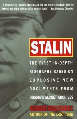 Stalin: The First In-Depth Biography Based on Explosive New Documents from Russia's Secr by Edvard Radzinsky