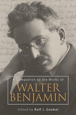 A Companion to the Works of Walter Benjamin by 