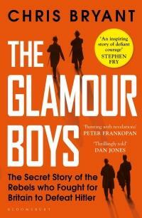 The Glamour Boys: The Secret Story of the Rebels who Fought for Britain to Defeat Hitler by Chris Bryant