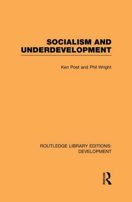 Socialism and Underdevelopment by Philip Wright, Ken Post