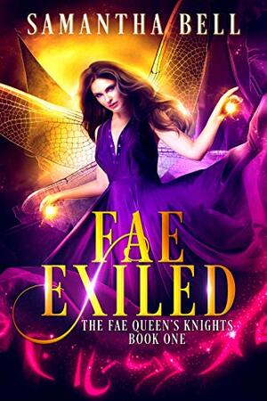 Fae Exiled: A Faerie Fantasy Romance (The Fae Queen's Knights Book 1) by Samantha Bell