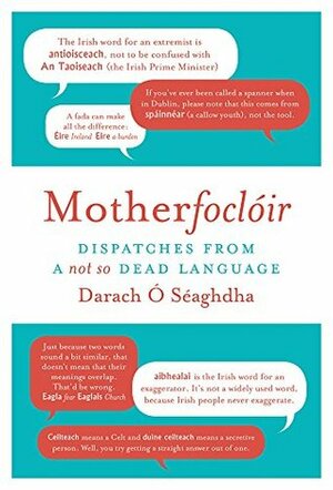 Motherfoclóir: Dispatches from a Not So Dead Language by Darach Ó Séaghdha