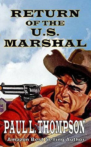 Return of the U.S. Marshal: First Four Shorty Thompson Books by Paul L. Thompson