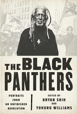 The Black Panthers: Portraits from an Unfinished Revolution by Yohuru Williams, Bryan Shih
