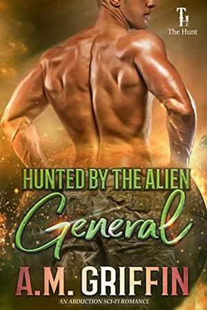 Hunted By The Alien General by A.M. Griffin