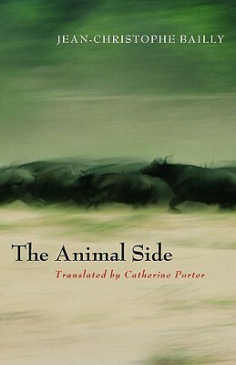 The Animal Side by Jean-Christophe Bailly, Catherine Porter