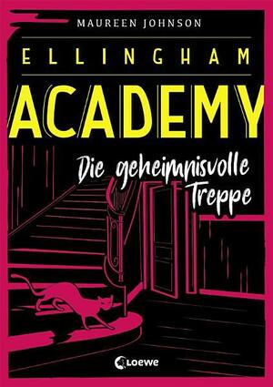 Ellingham Academy - Die geheimnisvolle Treppe by Maureen Johnson