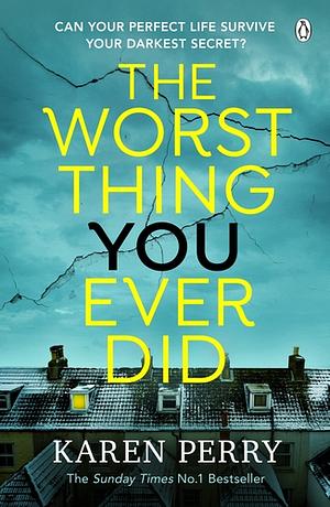 The Worst Thing You Ever Did by Karen Perry