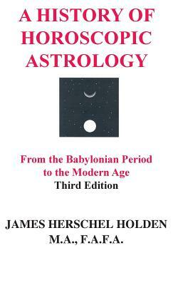 A History of Horoscopic Astrology by James Herschel Holden