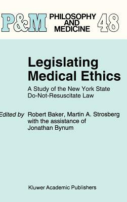 Legislating Medical Ethics: A Study of the New York State Do-Not-Resuscitate Law by 