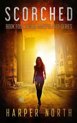 Scorched: Book Four in the Manipulated Series by Harper North, David R. Bernstein, Jenetta Penner