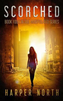 Scorched: Book Four in the Manipulated Series by David R. Bernstein, Harper North, Jenetta Penner