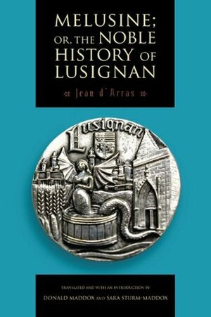 Melusine; or, The Noble History of Lusignan by Sara Sturm-Maddox, Jean d'Arras, Donald Maddox