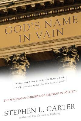 God's Name in Vain: The Wrongs and Rights of Religion in Politics by Stephen Carter