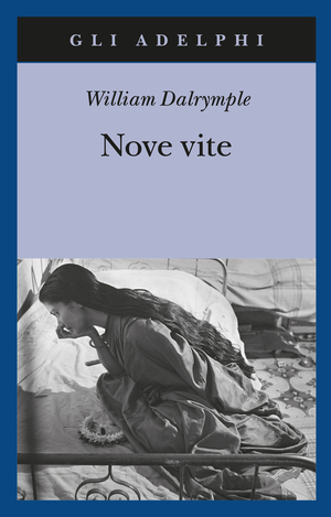 Nove vite: Alla ricerca del sacro nell'India moderna by William Dalrymple