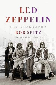 Led Zeppelin: The Biography by Bob Spitz