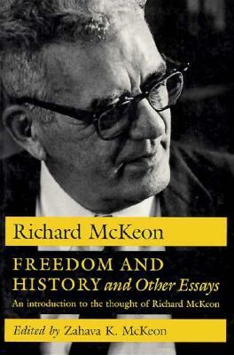 Freedom and History and Other Essays: An Introduction to the Thought of Richard McKeon by Richard P. McKeon