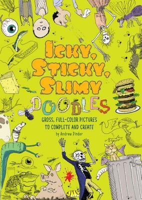 Icky, Sticky, Slimy Doodles: Gross, Full-Color Pictures to Complete and Create by Andrew Pinder