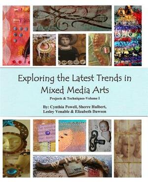 Exploring The Latest Trends In Mixed Media Arts: Projects & Techniques by Elizabeth Dawson, Lesley Venable, Sherre Hulbert