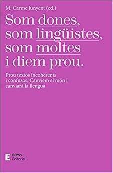 Som dones, som lingüistes, som moltes i diem prou by Carme Junyent
