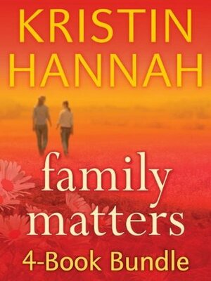 Family Matters 4-Book Bundle: Angel Falls, Between Sisters, The Things We Do for Love, Magic Hour by Kristin Hannah