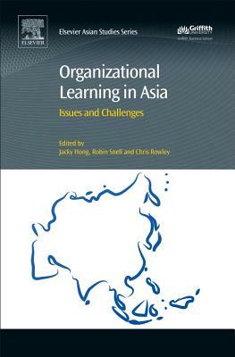 Organizational Learning in Asia: Issues and Challenges by Robin Snell, Jacky Hong, Chris Rowley