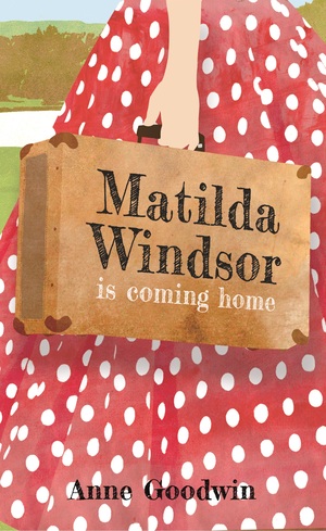 Matilda Windsor is coming home by Anne Goodwin