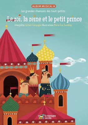 Le Roi, La Reine Et Le Petit Prince: Les Grandes Chansons Des Tout-Petits by 