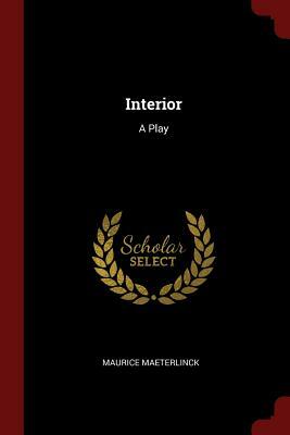 Interior: A Play by Maurice Maeterlinck