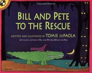 Bill and Pete To The Rescue by Tomie dePaola