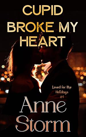 Cupid Broke my Heart by Anne Storm