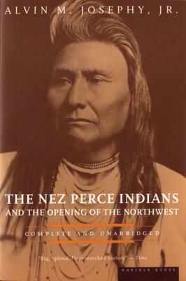 The Nez Perce Indians and the Opening of the Northwest by Alvin M. Josephy Jr.