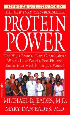 Protein Power: The High-Protein/Low-Carbohydrate Way to Lose Weight, Feel Fit, and Boost Your Health--In Just Weeks! by Michael R. Eades