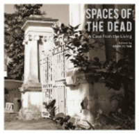 Spaces Of The Dead: A Case From The Living by Goh Si Guim, Tan Boon Hui, Johannes Widodo, Elizabeth Mckenzie, Scottie Perry, Kevin Blackburn, John N. Miksic, Jimmy Chew, Sally Oh Poh Wah, edmund lim, Clement Liew, Ho Hua Chew, Ho Choon Hiong, Sue Williams, Liesel Strauss, Wan Meng Hao, Kevin YL Tan, Hui Yew-Foong, Brenda SA Yeoh, Michael Kam