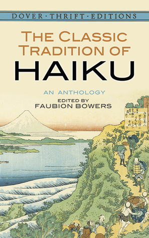 The Classic Tradition of Haiku: An Anthology by Faubion Bowers