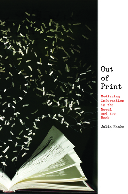 Out of Print: Mediating Information in the Novel and the Book by Julia Panko