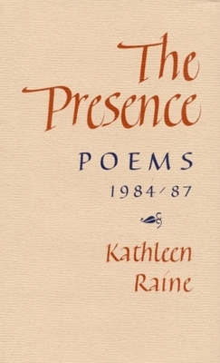 The Presence: Poems, 1984-87 by Kathleen Raine