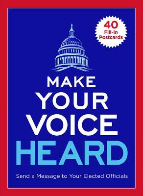 Make Your Voice Heard Postcard Book: Send a Message to Your Elected Officials by Sterling Publishing Company
