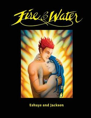 Fire and Water - Based on a True Story: A Fantasy Graphic Novel Full of Beautiful Illustrations - Perfect for Romantics by Jo Eshuys