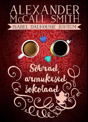 Sõbrad, armukesed, šokolaad by Alexander McCall Smith