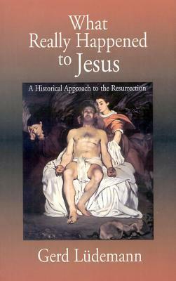 What Really Happened to Jesus by Alf Ozen, John Bowden, Gerd Lüdemann