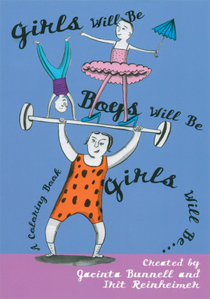 Girls Will Be Boys Will Be Girls: A Coloring Book by Jacinta Bunnell, Irit Reinheimer
