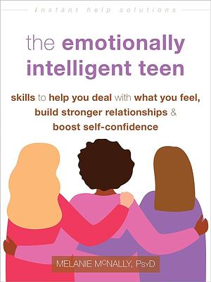 The Emotionally Intelligent Teen by Melanie McNally