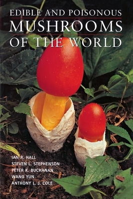 Edible and Poisonous Mushrooms of the World by Steven L. Stephenson, Peter K. Buchanan, Ian R. Hall