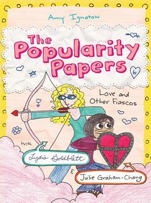 Love and Other Fiascos with Lydia Goldblatt & Julie Graham-Chang (the Popularity Papers #6) by Amy Ignatow