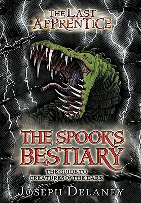 The Last Apprentice: The Spook's Bestiary: The Guide to Creatures of the Dark by Joseph Delaney