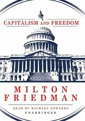 Capitalism and Freedom by Milton Freidman, Michael Edwards