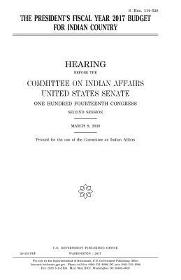 The President's fiscal year 2017 budget for Indian country by Committee On Indian Affairs 1993, United States Congress, United States Senate