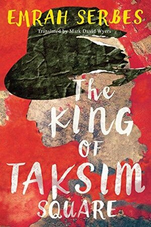 The King of Taksim Square by Mark David Wyers, Emrah Serbes