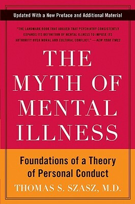 The Myth of Mental Illness: Foundations of a Theory of Personal Conduct by Thomas S. Szasz